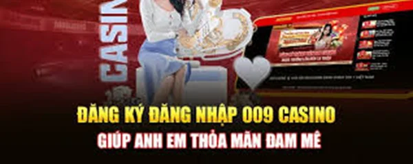 Chọn mục đăng ký 009 Casino để bắt đầu tham gia